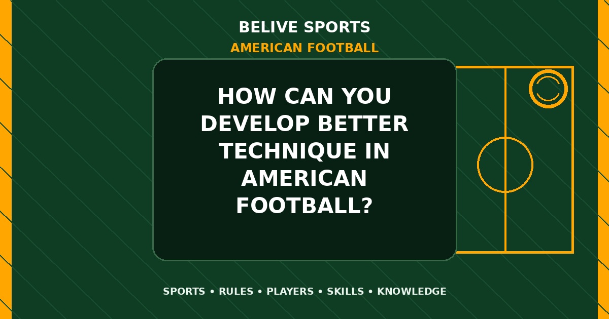 How can you develop better technique in American Football? - American Football