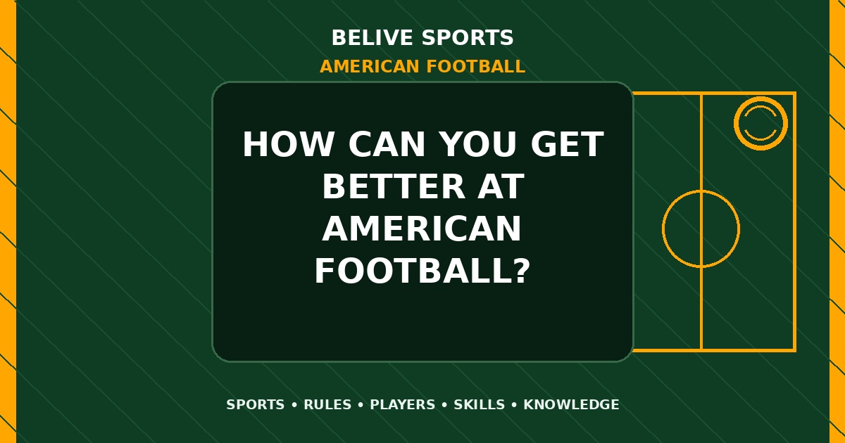 How can you get better at American Football? - American Football