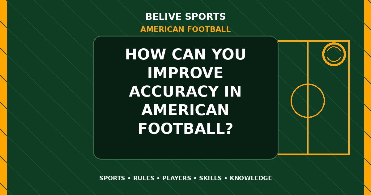 How can you improve accuracy in American Football? - American Football
