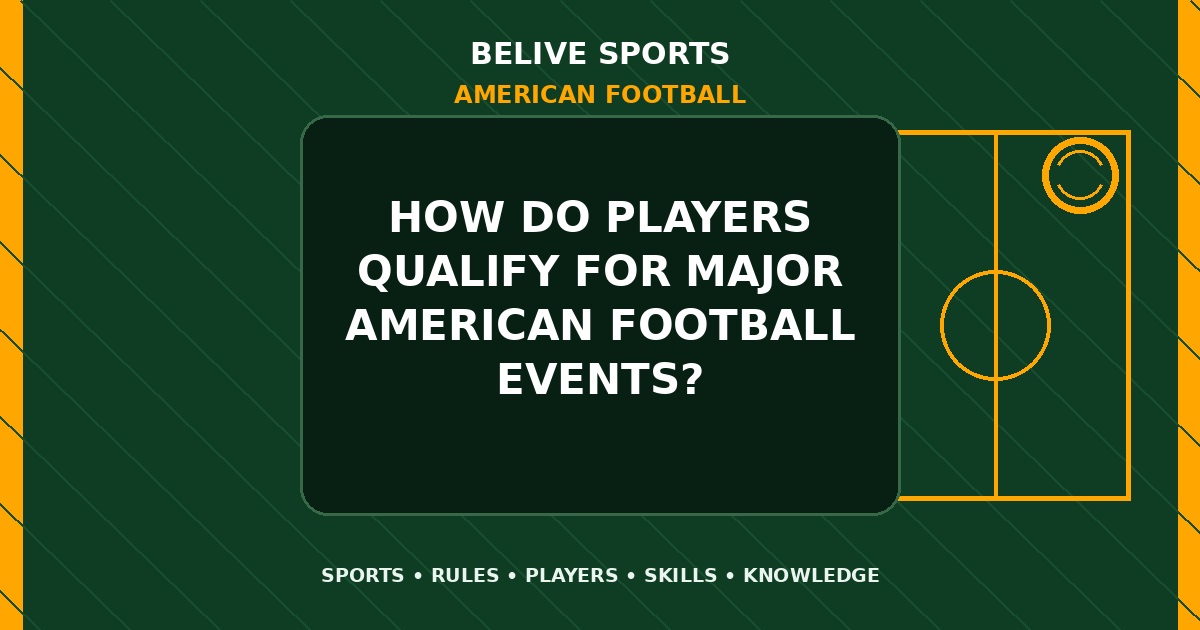 How do players qualify for major American Football events? - American Football