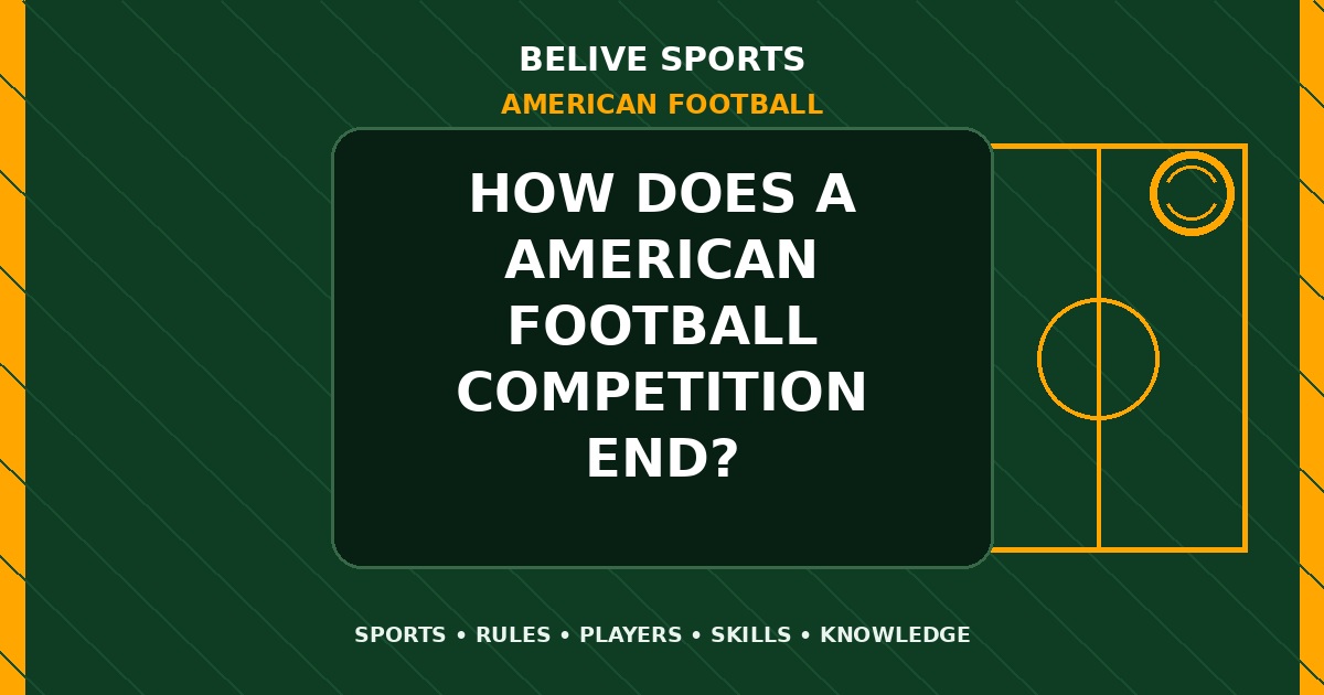 How does a American Football competition end? - American Football