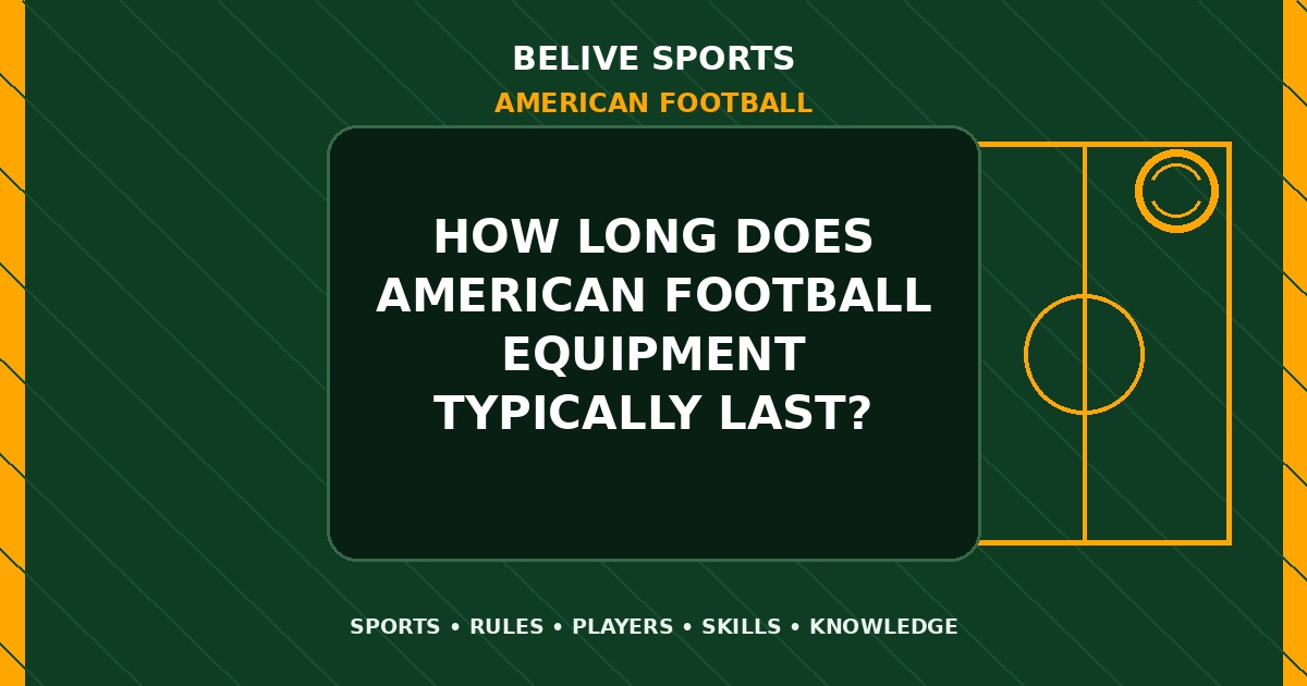 How long does American Football equipment typically last? - American Football