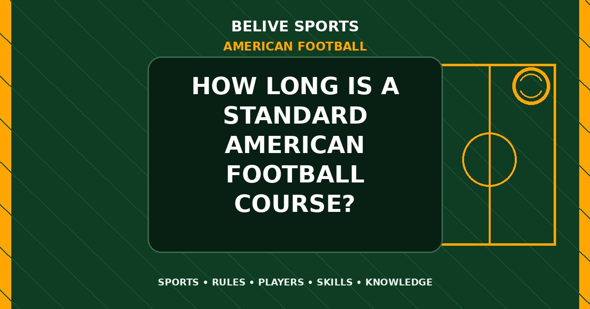 How long is a standard American Football course? - American Football