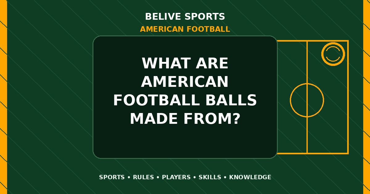 What are American Football balls made from? - American Football