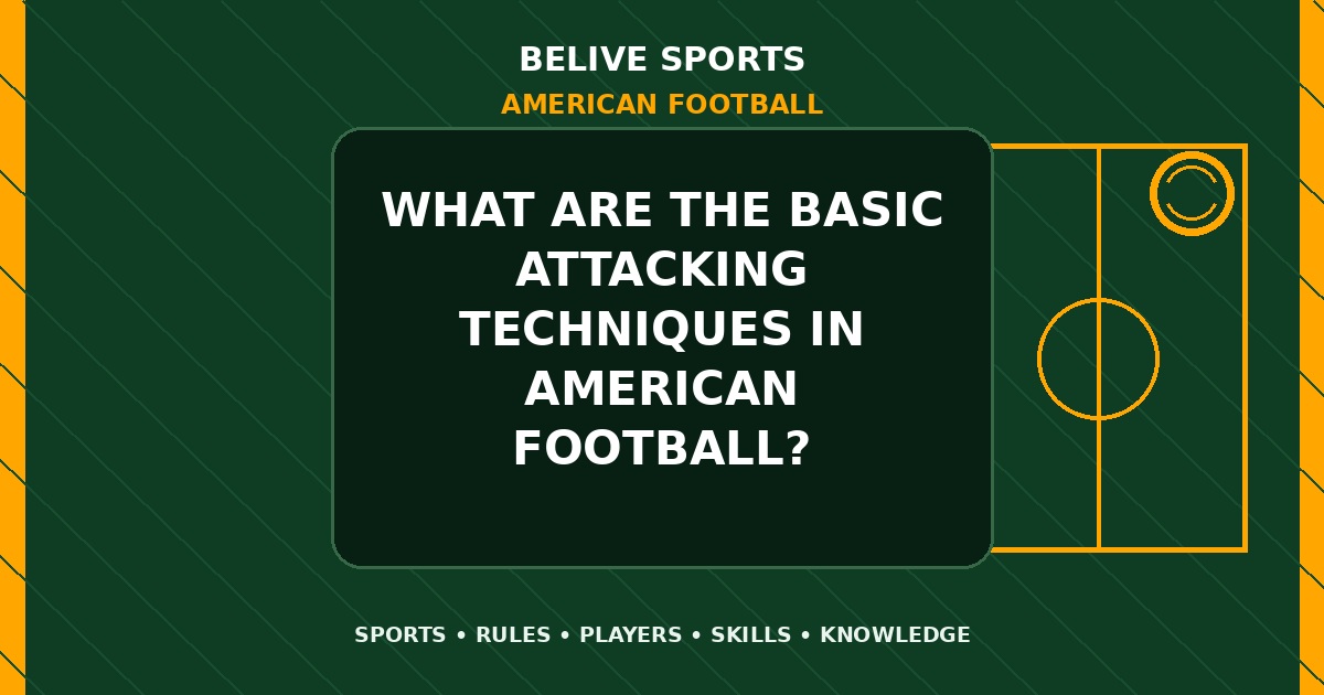 What are the basic attacking techniques in American Football? - American Football