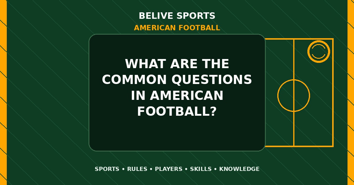 What are the common questions in American Football? - American Football