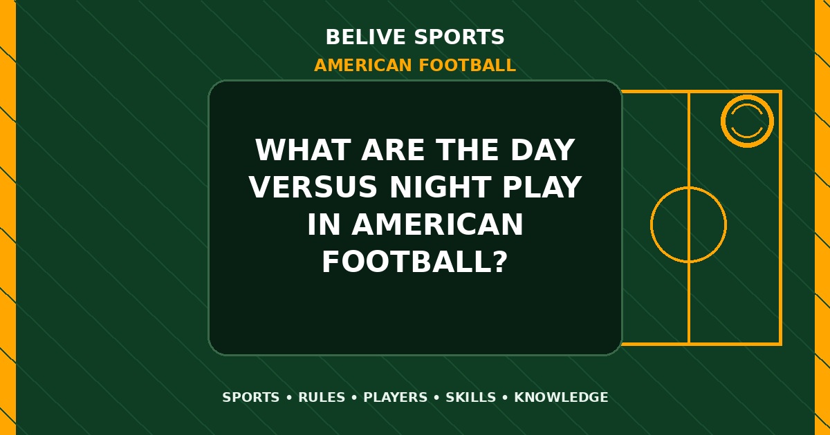 What are the day versus night play in American Football? - American Football