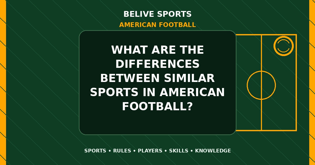 What are the differences between similar sports in American Football? - American Football