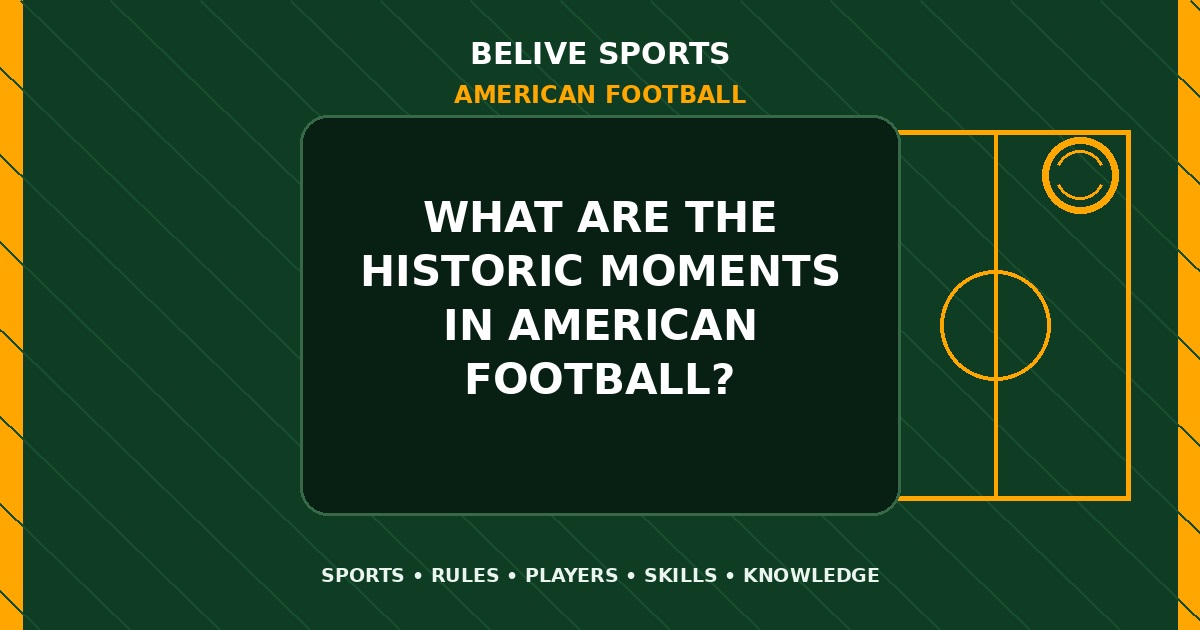What are the historic moments in American Football? - American Football