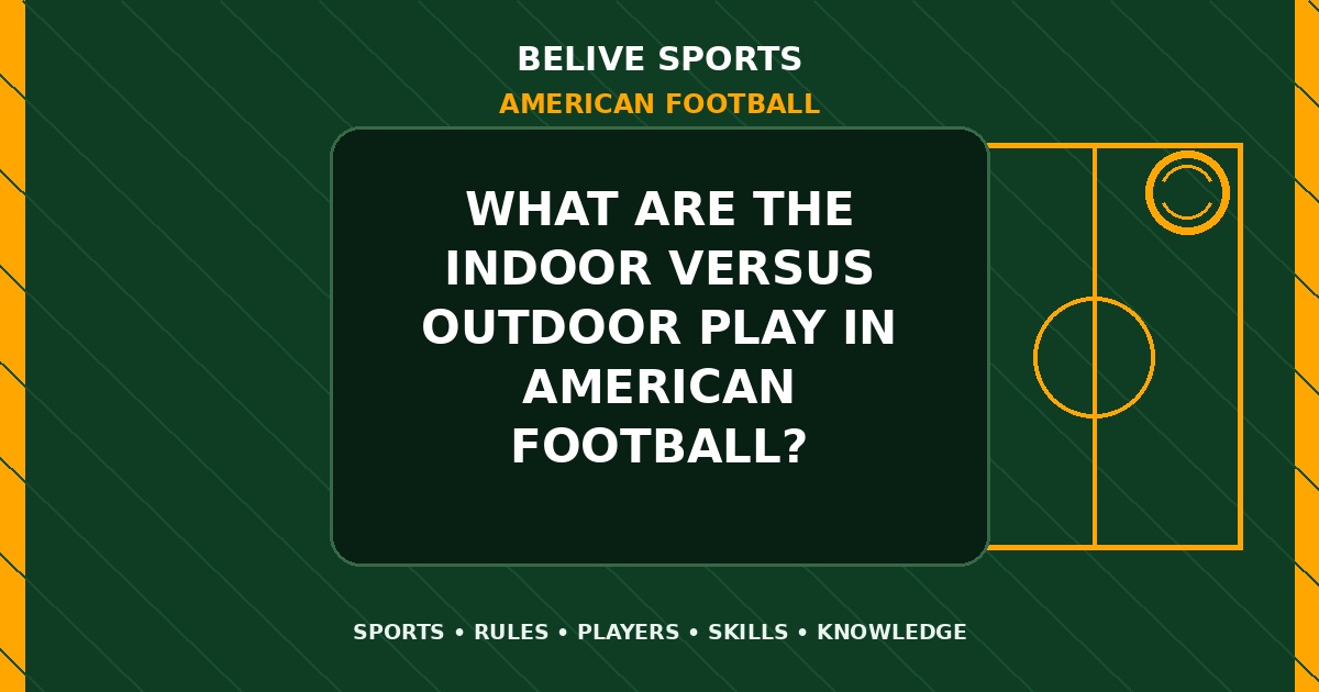 What are the indoor versus outdoor play in American Football? - American Football