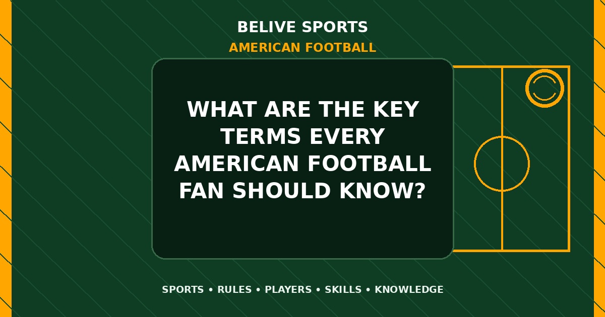 What are the key terms every American Football fan should know? - American Football