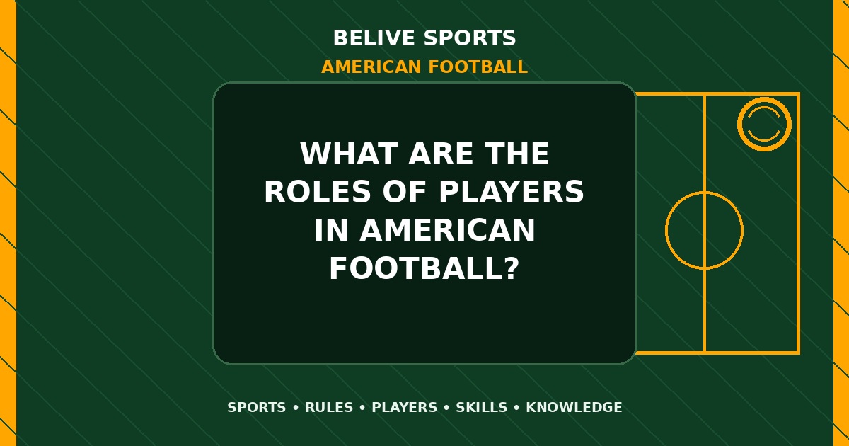 What are the roles of players in American Football? - American Football
