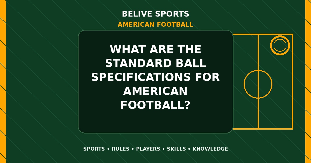 What are the standard ball specifications for American Football? - American Football