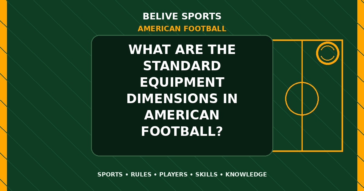 What are the standard equipment dimensions in American Football? - American Football