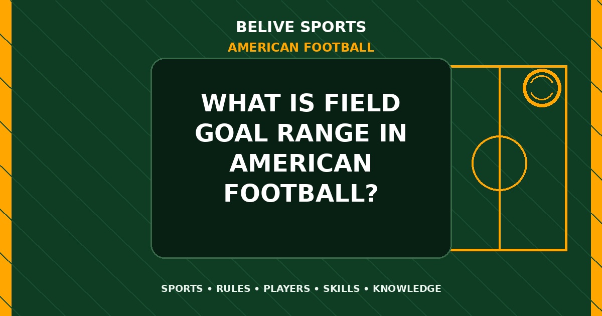 What is field goal range in American Football? - American Football