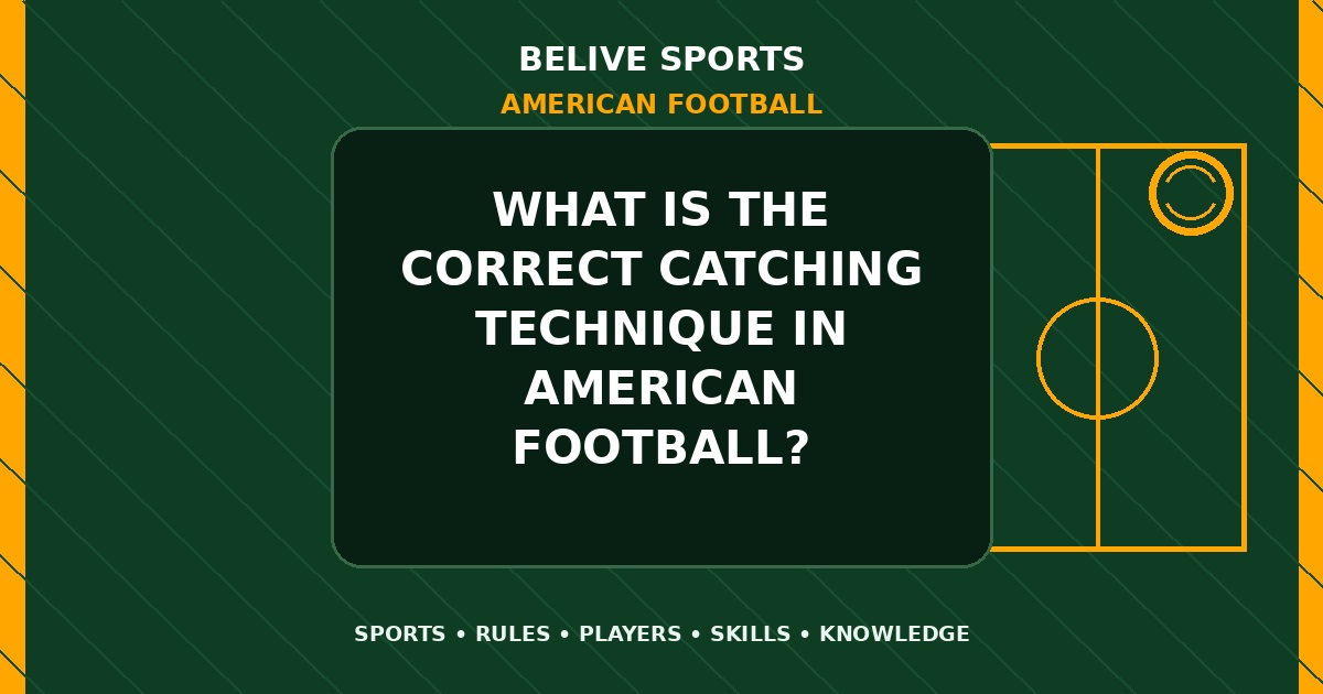 What is the correct catching technique in American Football? - American Football