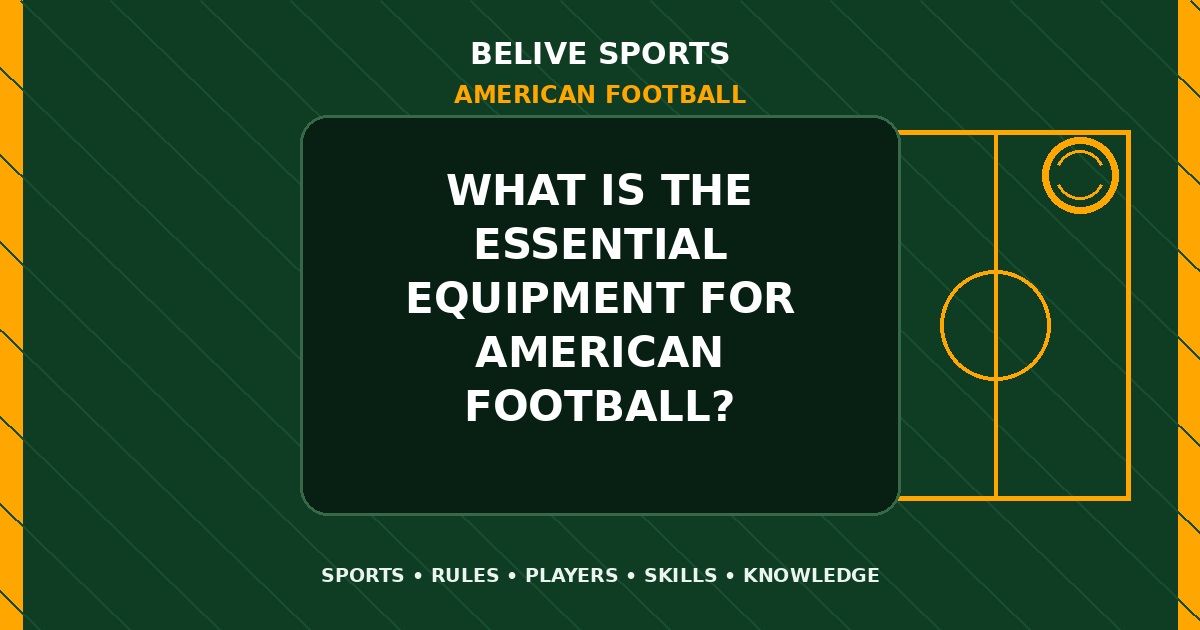 What is the essential equipment for American Football? - American Football