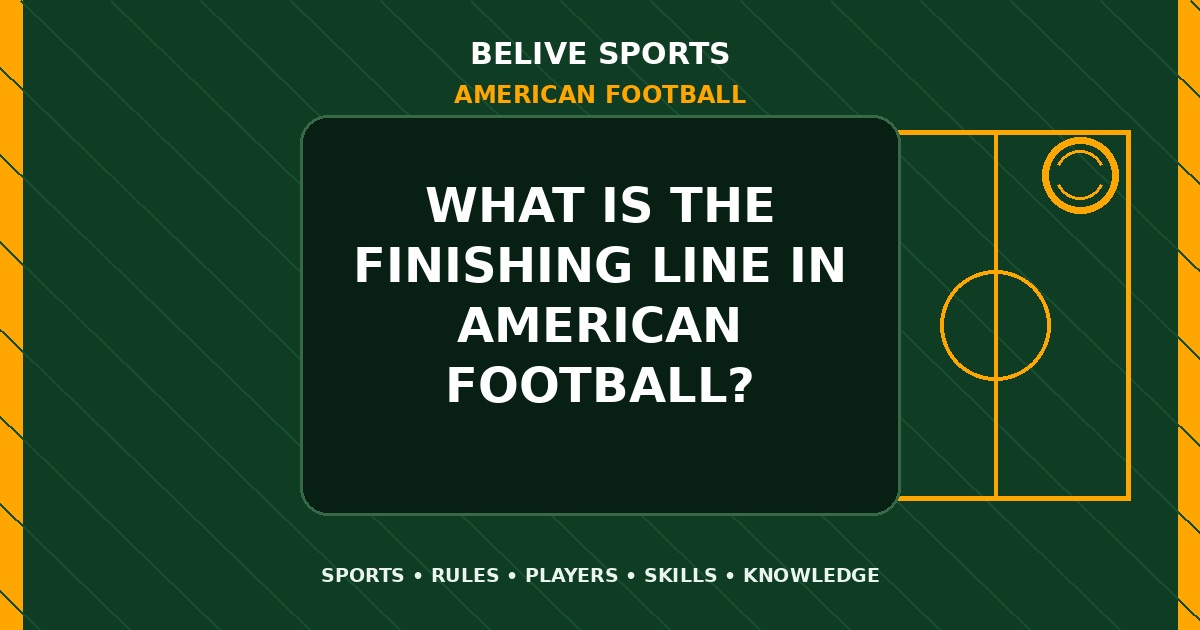 What is the finishing line in American Football? - American Football