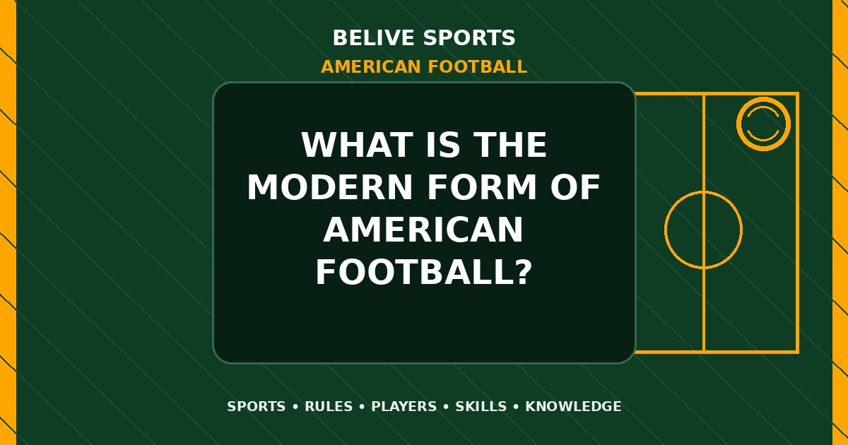 What is the modern form of American Football? - American Football