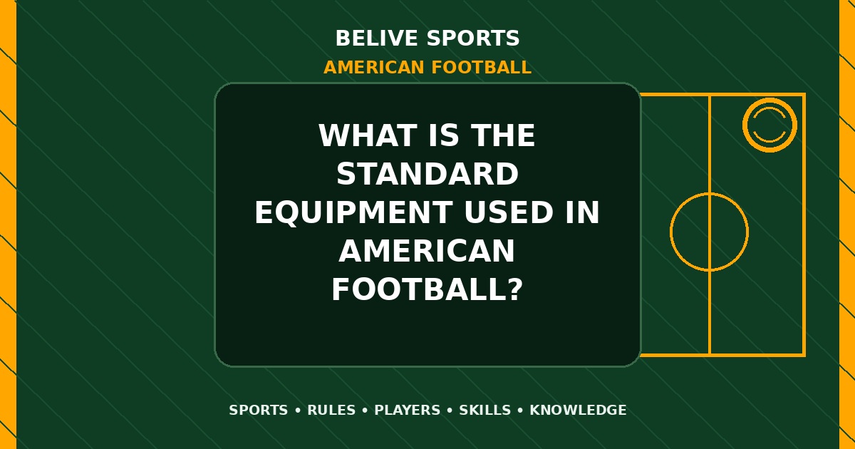 What is the standard equipment used in American Football? - American Football