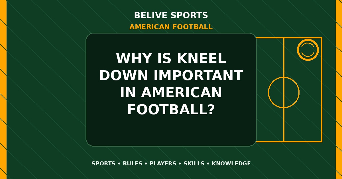 Why is kneel down important in American Football? - American Football