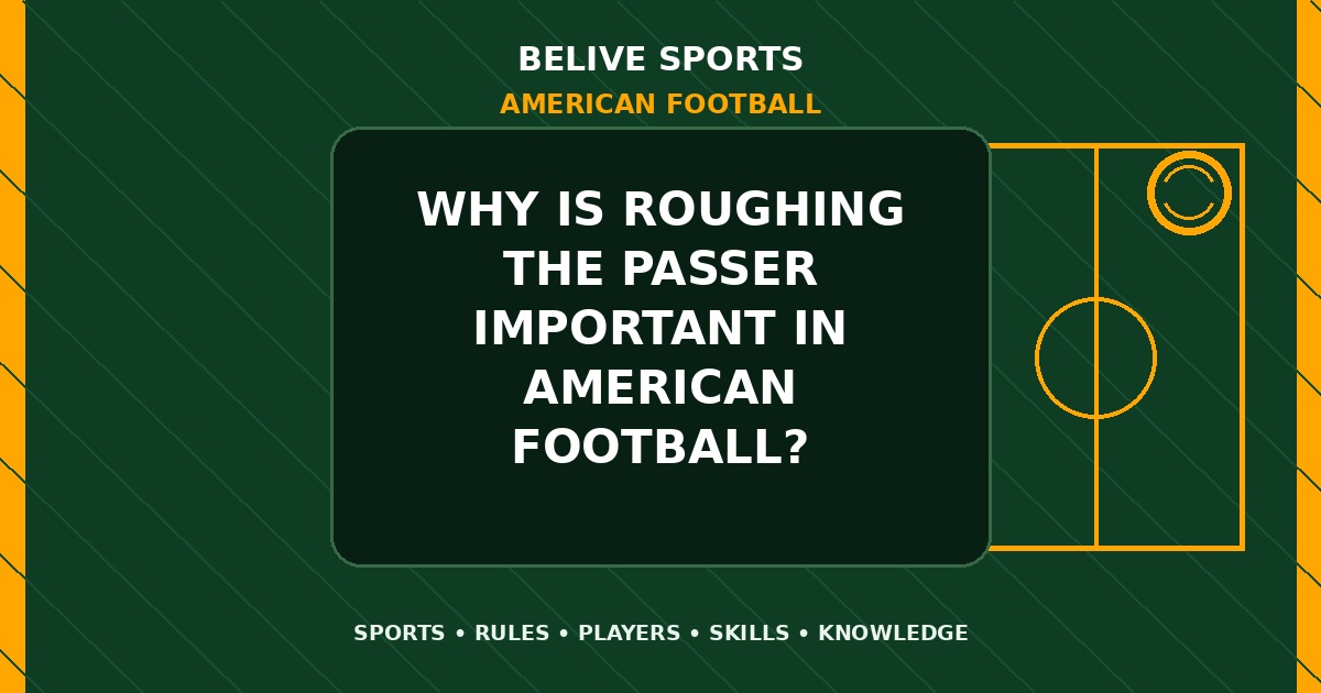 Why is roughing the passer important in American Football? - American Football