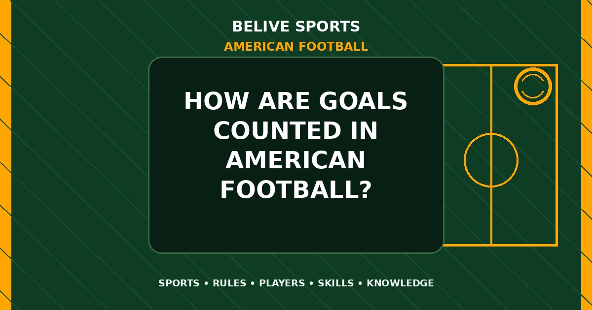 How are goals counted in American Football? - American Football