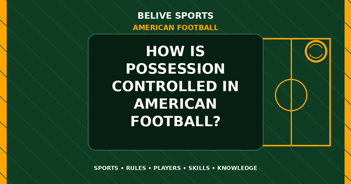 How is possession controlled in American Football? - American Football