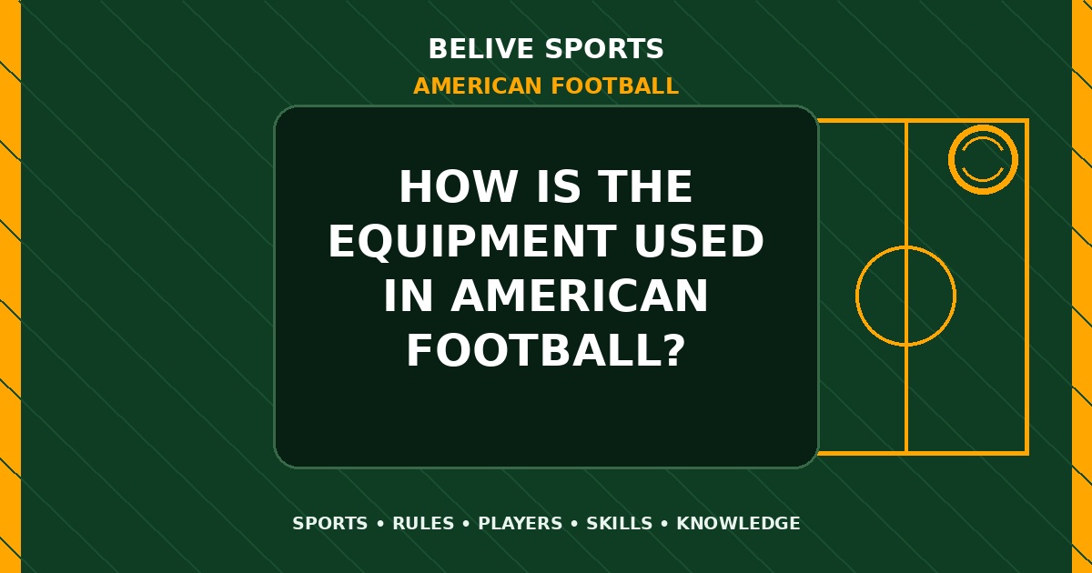 How is the equipment used in American Football? - American Football