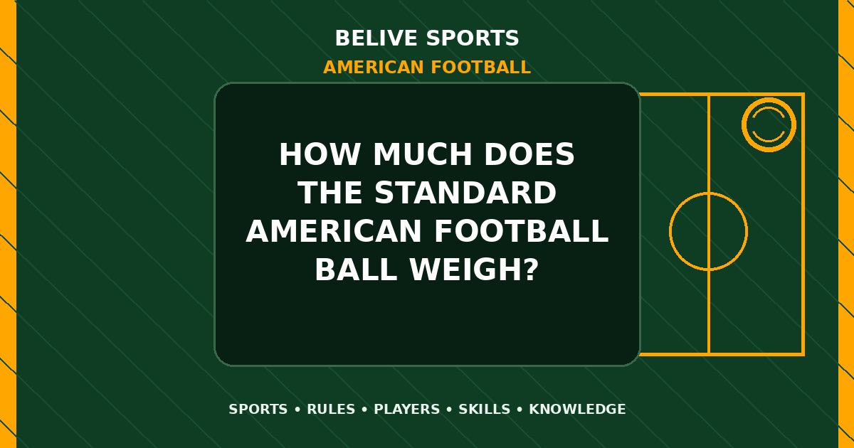 How much does the standard American Football ball weigh? - American Football