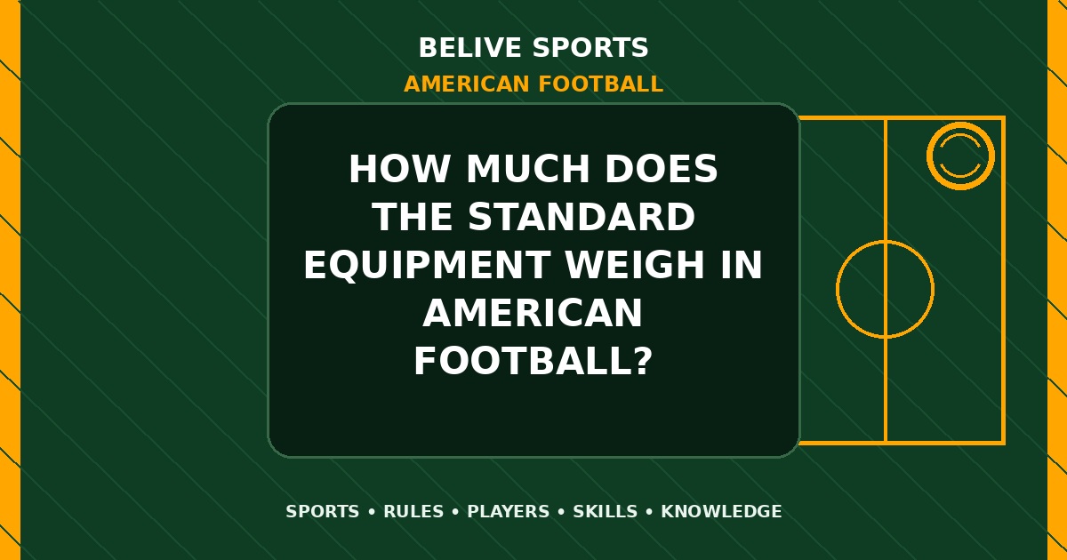 How much does the standard equipment weigh in American Football? - American Football