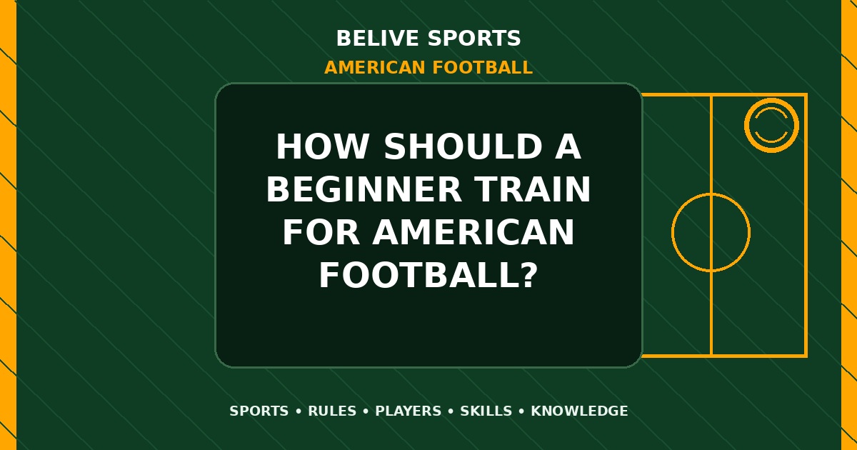How should a beginner train for American Football? - American Football