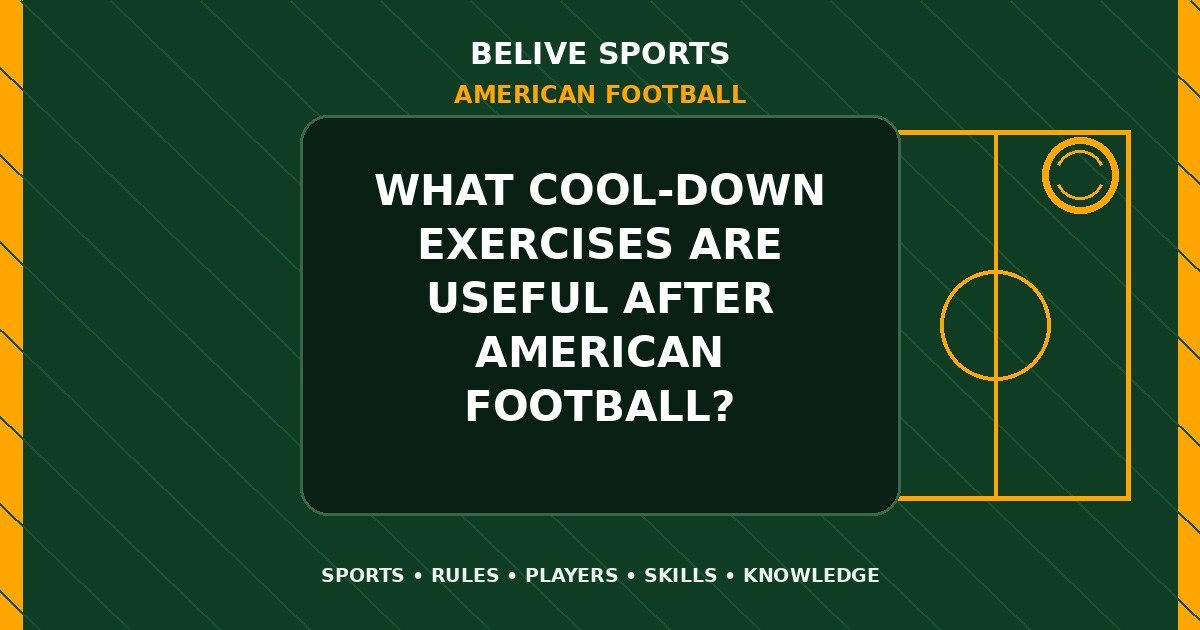 What cool-down exercises are useful after American Football? - American Football