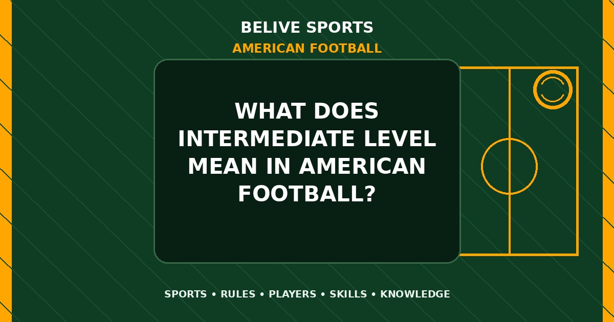 What does intermediate level mean in American Football? - American Football