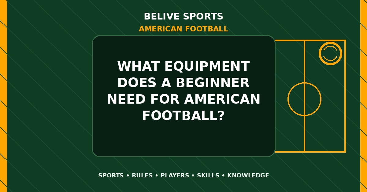 What equipment does a beginner need for American Football? - American Football
