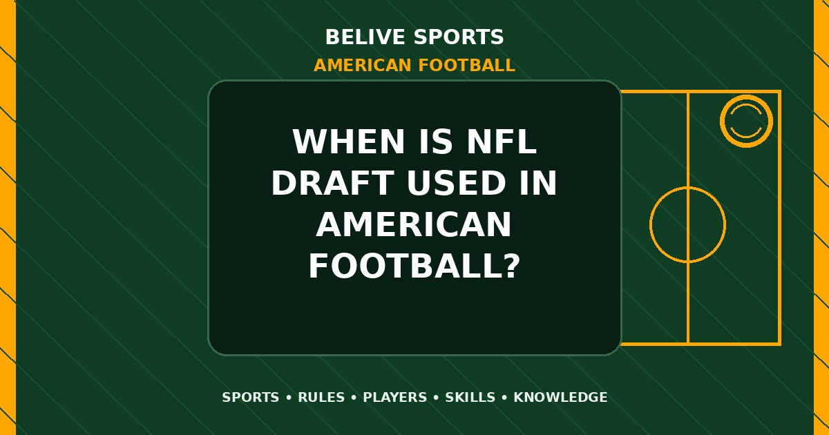 When is NFL draft used in American Football? - American Football
