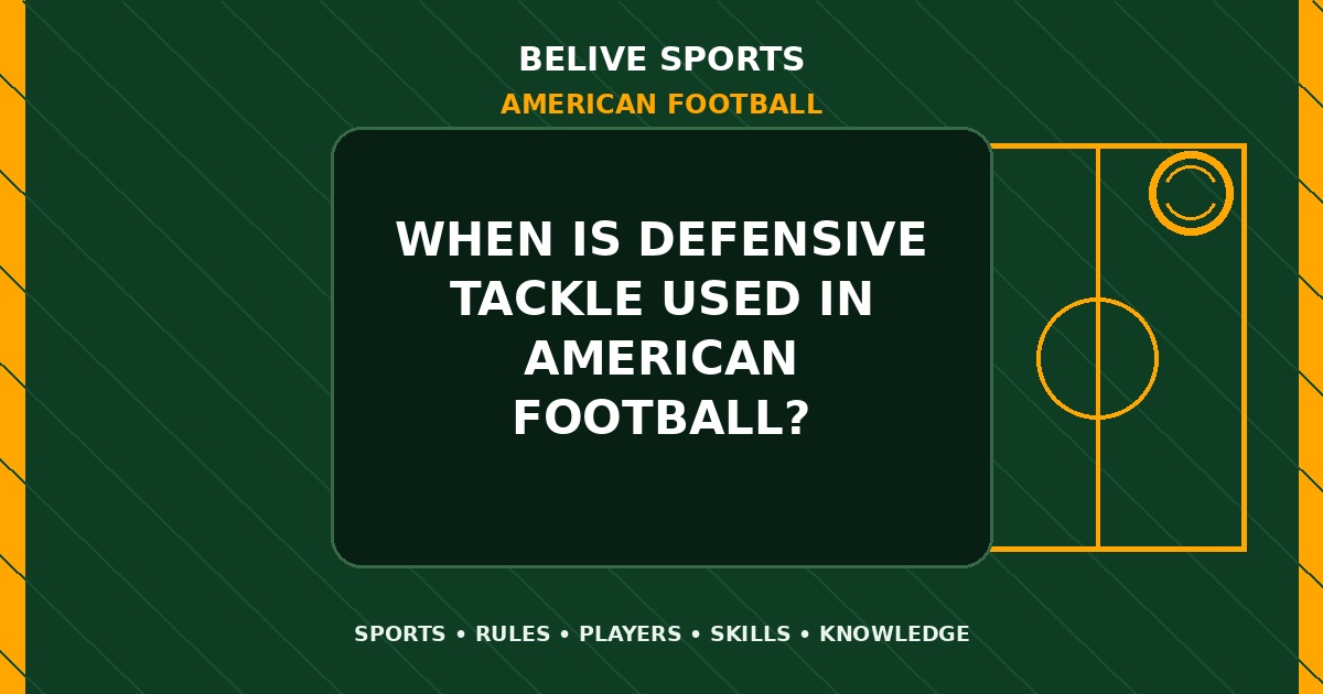 When is defensive tackle used in American Football? - American Football