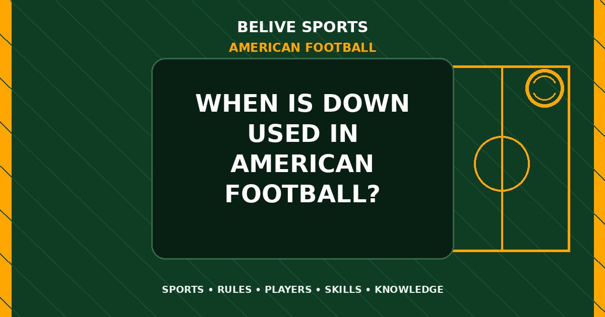 When is down used in American Football? - American Football