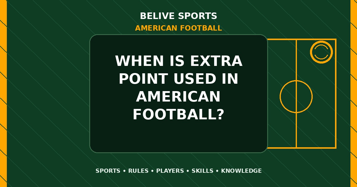When is extra point used in American Football? - American Football