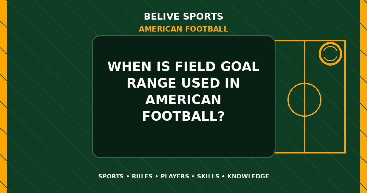 When is field goal range used in American Football? - American Football