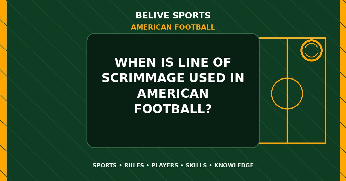 When is line of scrimmage used in American Football? - American Football