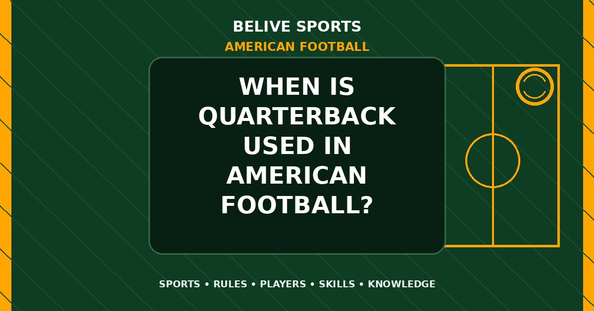 When is quarterback used in American Football? - American Football