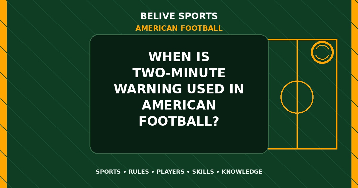 When is two-minute warning used in American Football? - American Football