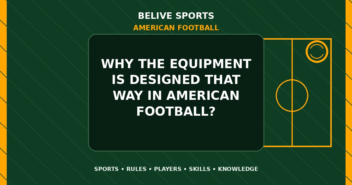 Why the equipment is designed that way in American Football? - American Football
