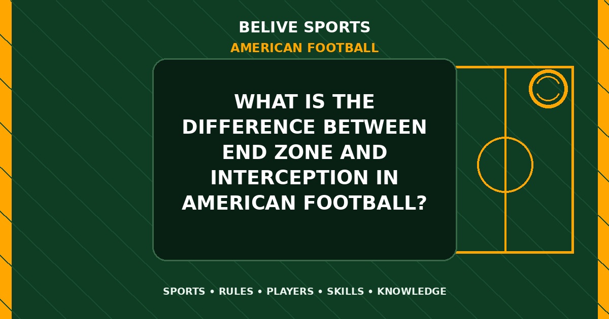 What is the difference between end zone and interception in American Football? - American Football