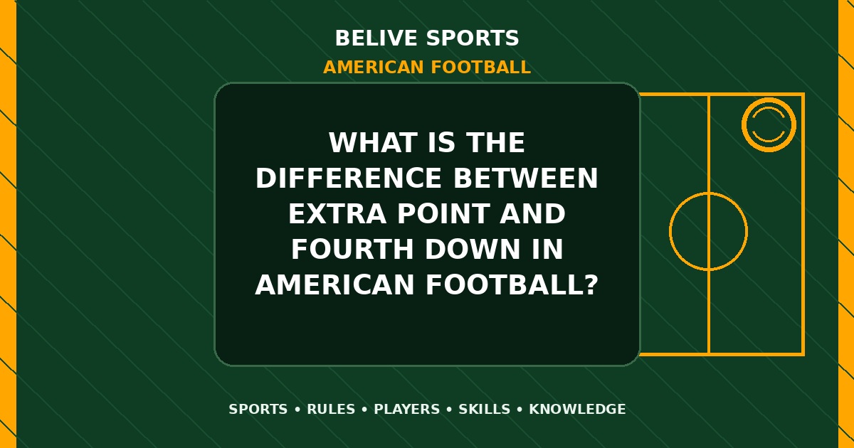 What is the difference between extra point and fourth down in American Football? - American Football