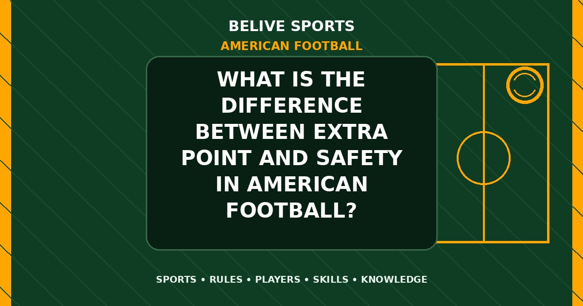 What is the difference between extra point and safety in American Football? - American Football