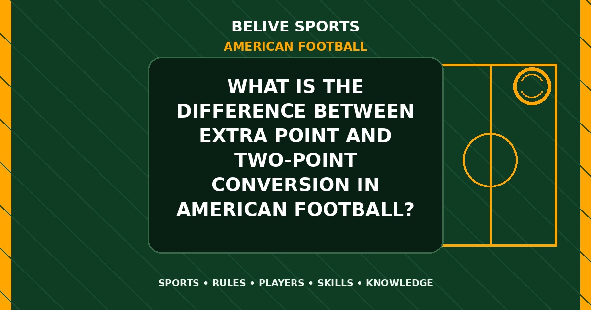 What is the difference between extra point and two-point conversion in American Football? - American Football