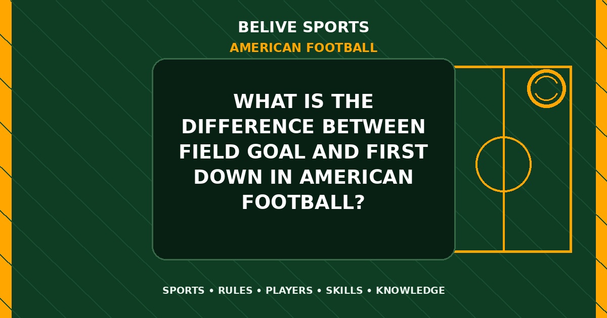 What is the difference between field goal and first down in American Football? - American Football