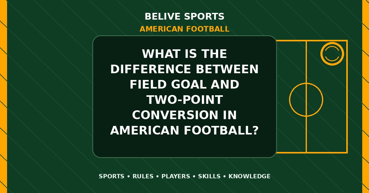 What is the difference between field goal and two-point conversion in American Football? - American Football